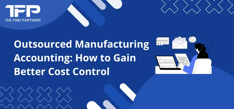 Outsourced Manufacturing Accounting: How to Gain Better Cost Control